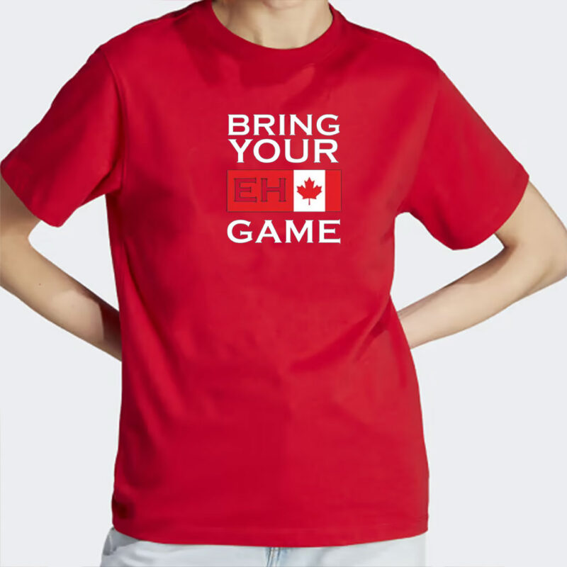 Bring Your Eh Game Shirt, Funny Canadian Shirt, Canada 2025 Shirt