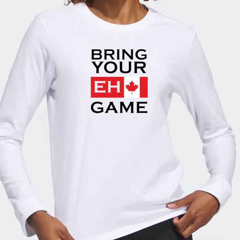 Bring Your Eh Game Shirt, Funny Canadian Shirt