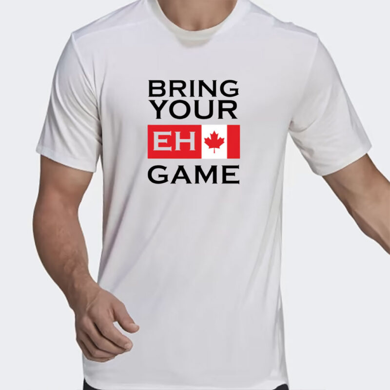 Bring Your Eh Game Shirt, Funny Canadian Shirt