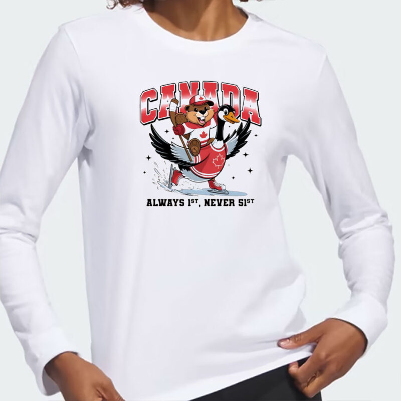 Canada Is Alway 1st Never 51st Shirt