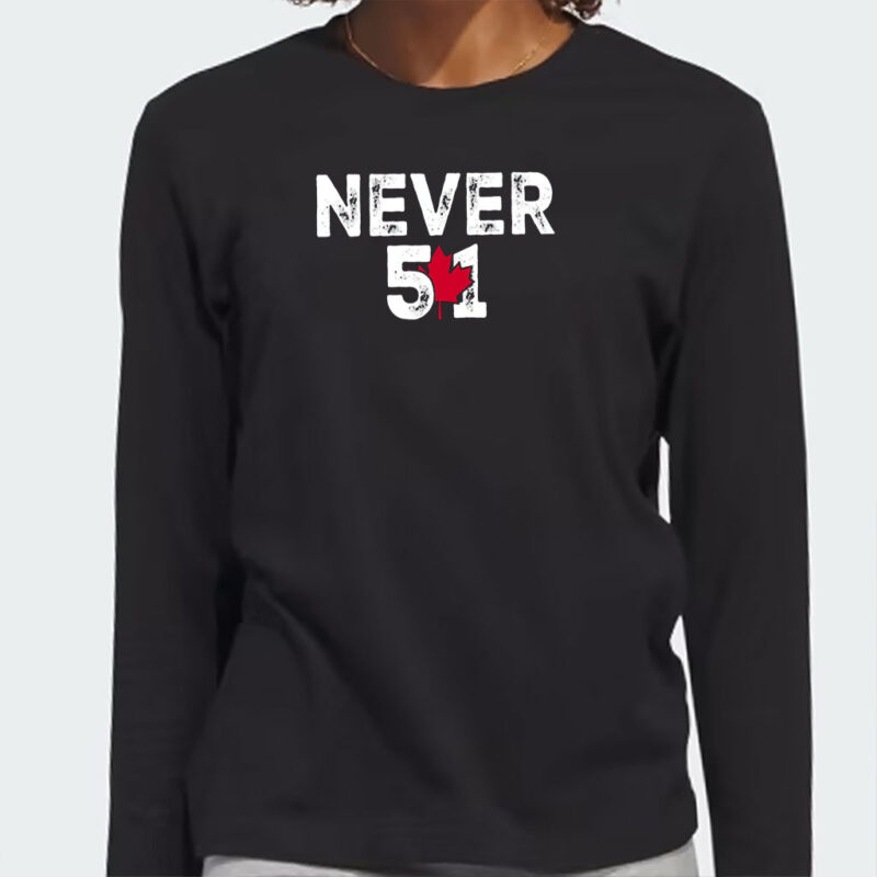 Canada Is First Never 51 Shirt, Elbows Up Canadian, True North Strong, Canada Day Patriotic Shirt