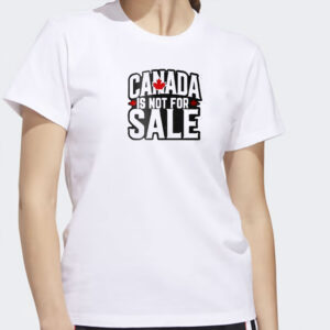 Canada Is Not for Sale, Anti-Trump T-Shirt