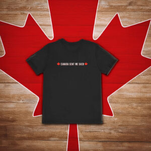 Canada Sent Me Back T-Shirt