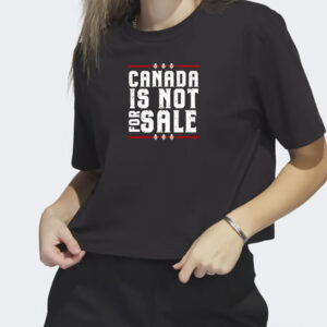 Canada is Not For Sale Shirt, Free Canada Shirt, Gift for Canadians, Canadian Independence Shirt