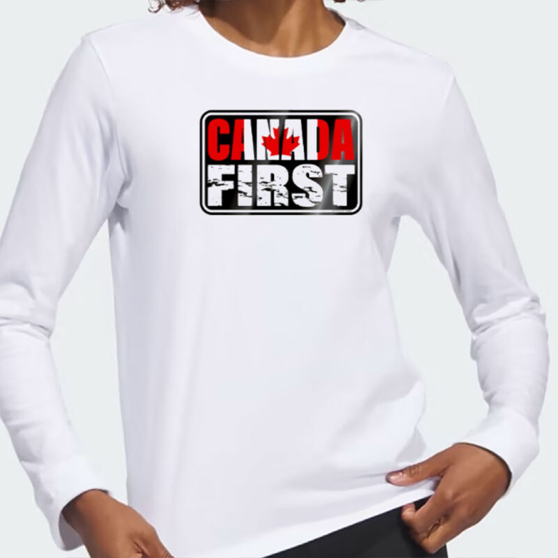 Canada must always come first shirt