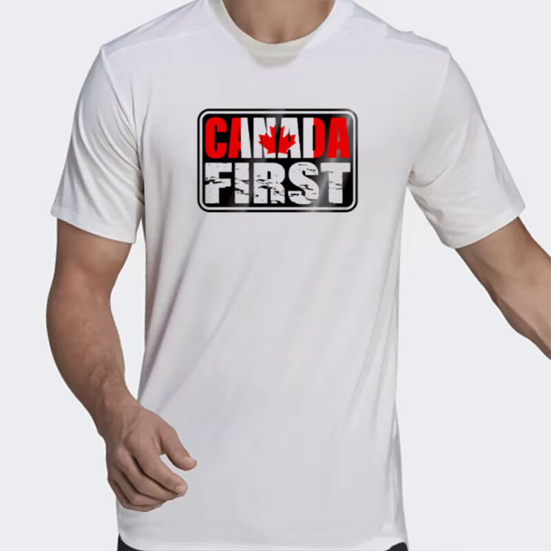 Canada must always come first shirt