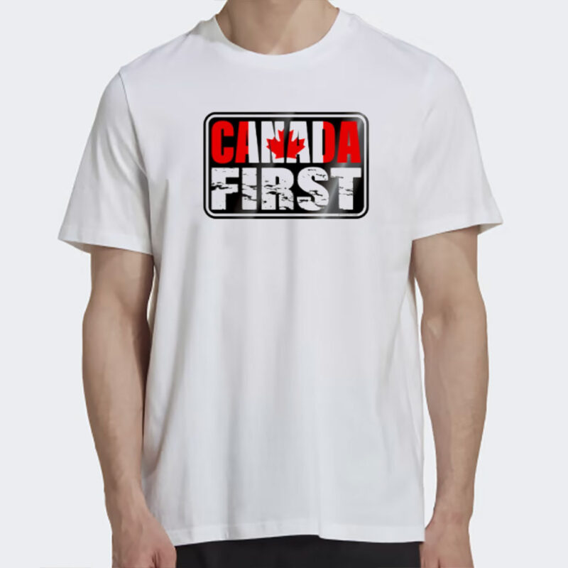 Canada must always come first shirt