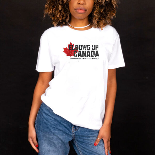 Elbows Up Canada TShirt! Never Mistake Kindness Shirt