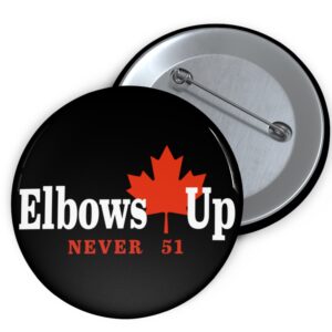 Elbows up Canada Never 51 Button