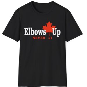 Elbows up Canada Never 51 Unisex T-Shirt