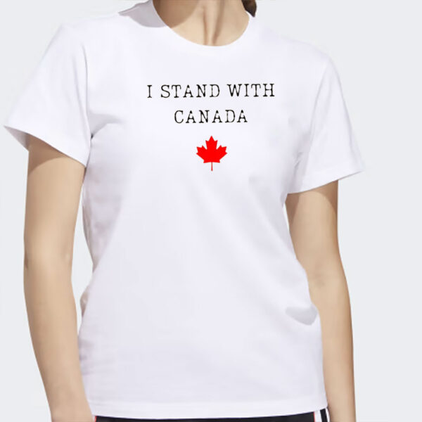 I Stand with Canada T-Shirt, Canada Never 51st T-Shirt, Support Canada Shirt