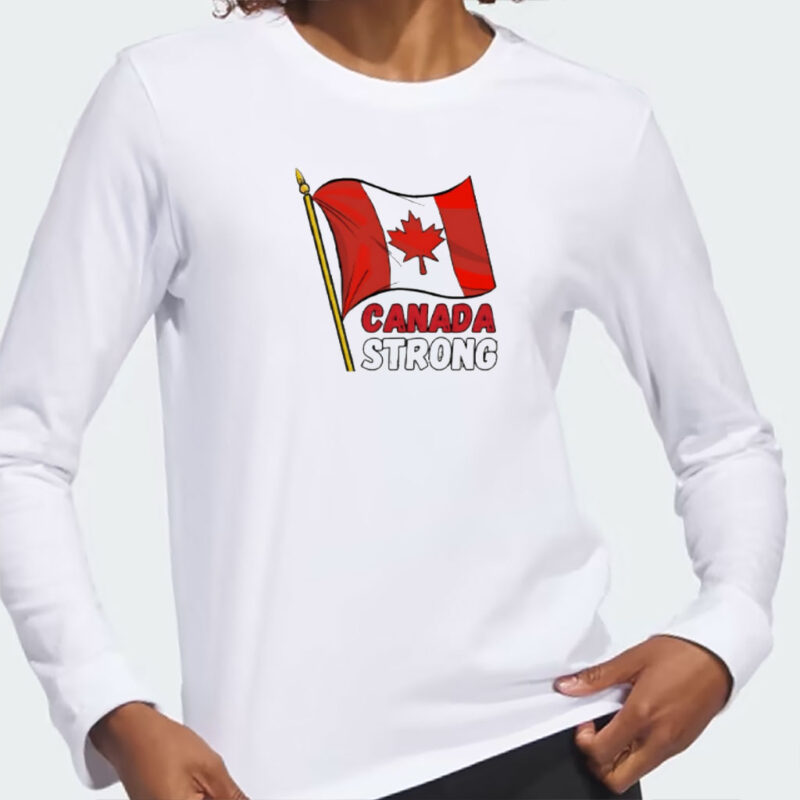 Let’s make Canada STRONG again flag shirt