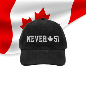 Never 51 Canadian Embroidered Corduroy Hat, Canada is not for sale, elbows up true north subtle anti trump tariffs Hat