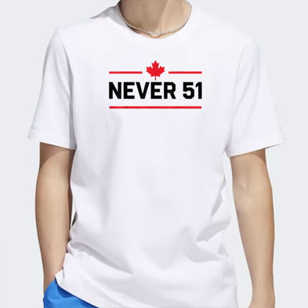 Never 51st State Canada Shirt, Canada 51st State 2025, Canada Forever 51st State Never Shirts