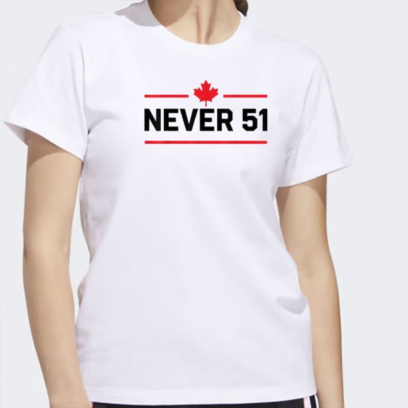 Never 51st State Canada Shirt, Canada 51st State 2025, Canada Forever 51st State Never Shirts