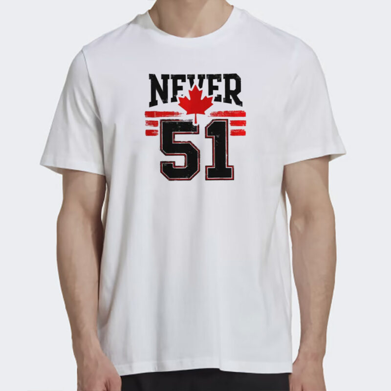Never 51st State Canada Shirt, Canada Forever 51st State Never T-shirt, Canadian Pride Shirt
