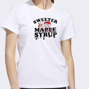 Sweeter than maple syrup Canada Day Shirt