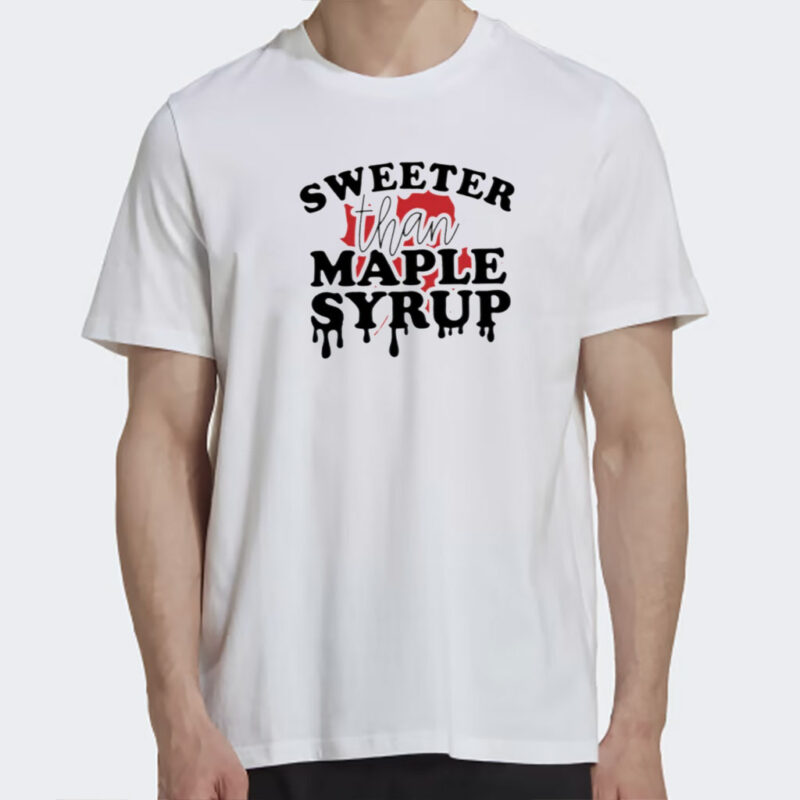 Sweeter than maple syrup Canada Day Shirt