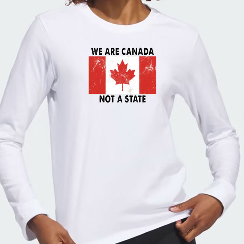 We Are Canada Not a State T-shirt, Canadian Pride Shirt, Anti Trump Shirts