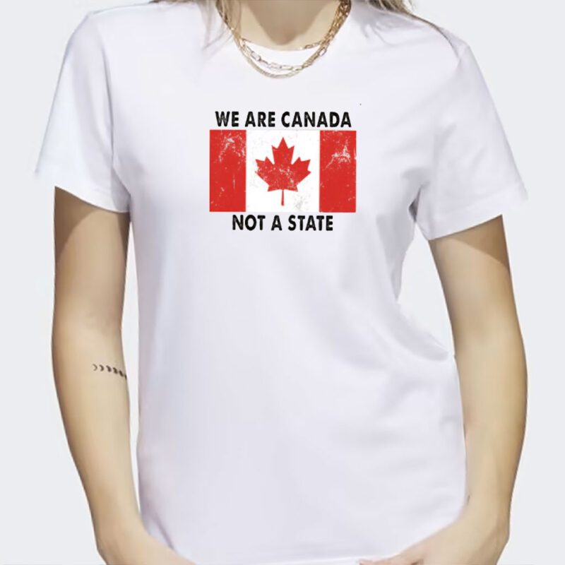 We Are Canada Not a State T-shirt, Canadian Pride Shirts