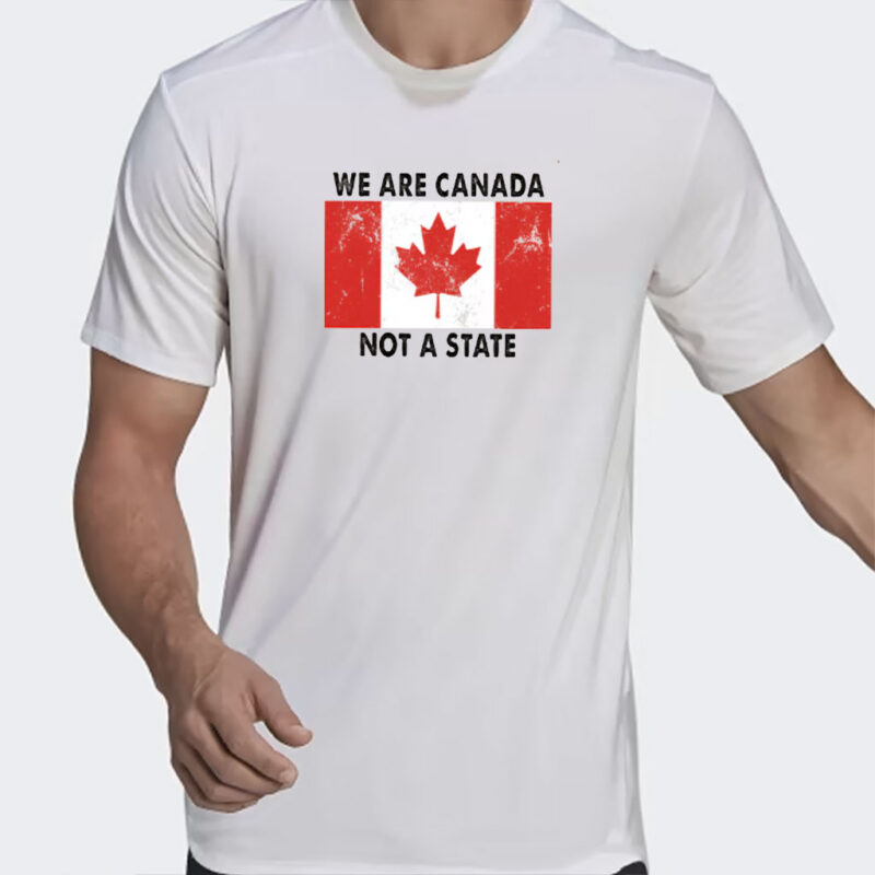 We Are Canada Not a State T-shirt, Canadian Pride Shirts