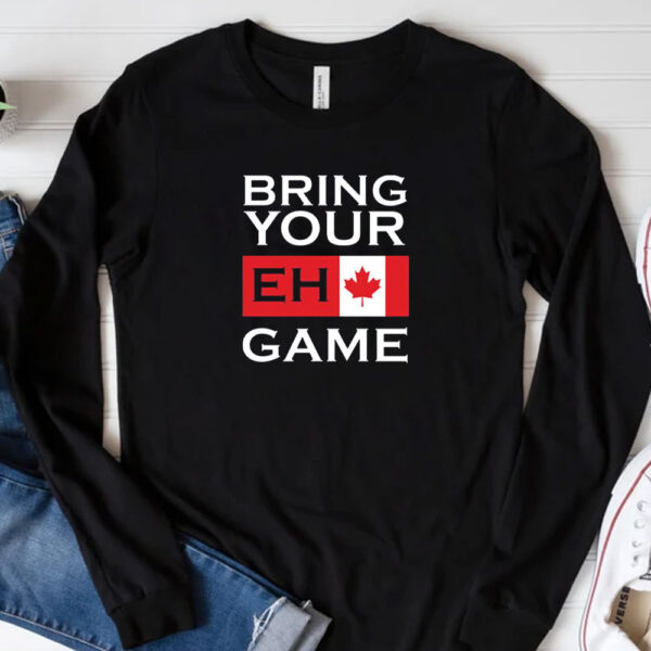 Bring Your Eh Game Shirt, Funny Canadian T-Shirt