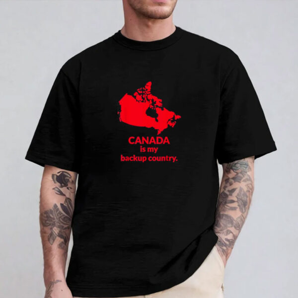 Canada Is My Backup Country T-Shirt