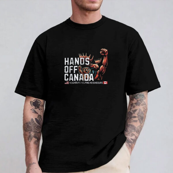 Canadian Neighbors Moose Beaver Protest,, Hands Off Canada T-Shirt