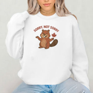 Cute Canadian Beaver Sorry Not Sorry Shirt