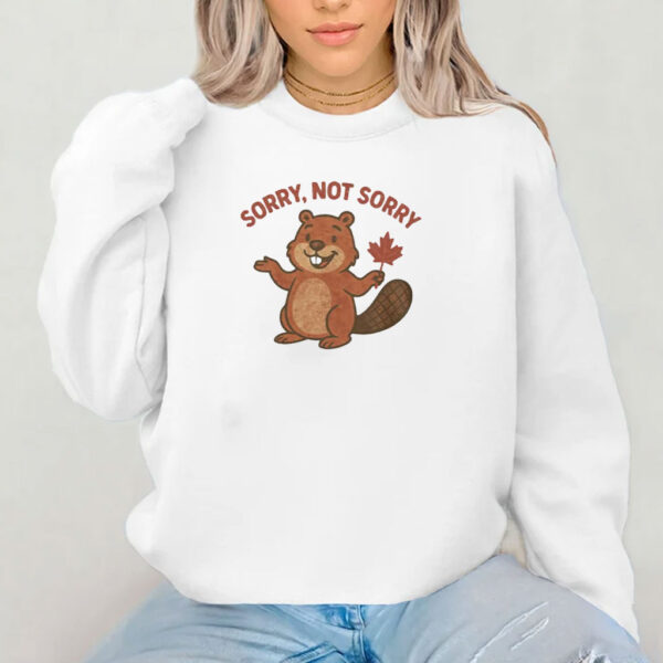 Cute Canadian Beaver Sorry Not Sorry Shirt