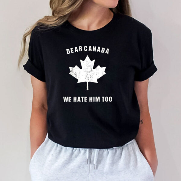 Dear Canada, Resist Trump, Anti Trump Political Shirt