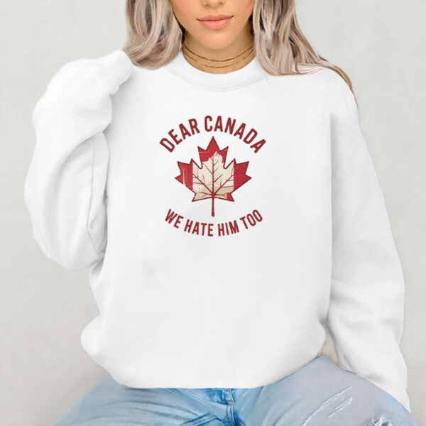 Dear Canada We Hate Him Too Comfort Colors Shirt