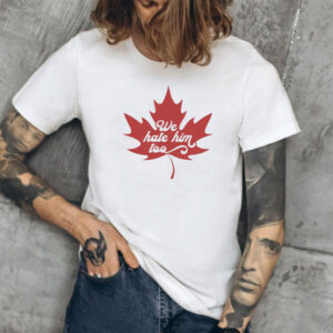 Dear Canada We Hate Him Too FDT-Pro Canada Support Shirt