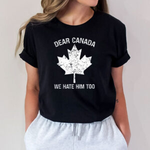 Dear Canada We Hate Him Too simple pattern Shirt