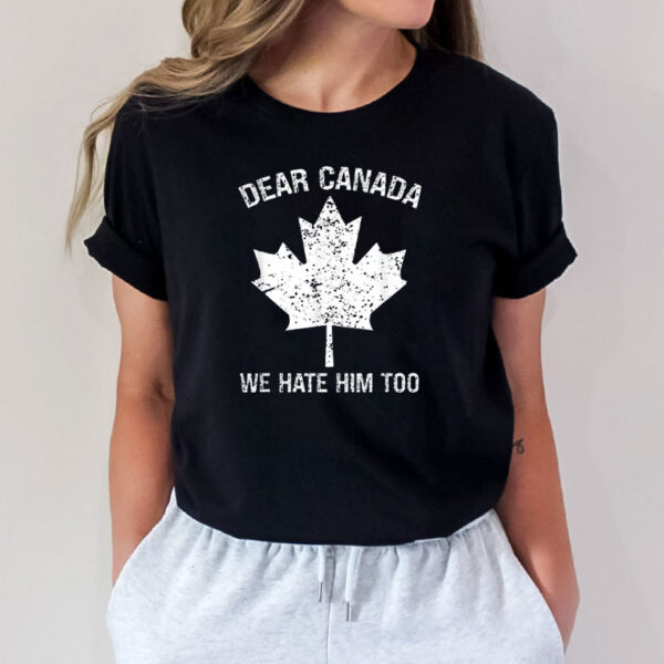 Dear Canada We Hate Him Too simple pattern Shirt