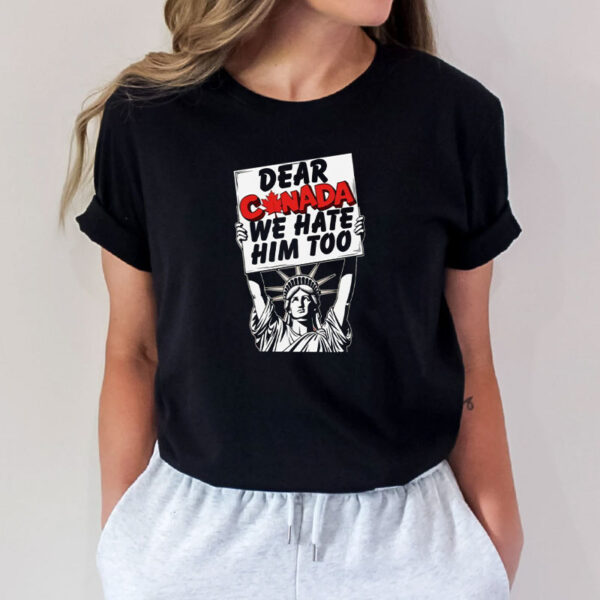 Dear canada we hate him too,FDT T-Shirt