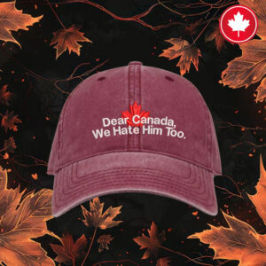 Embroidered Dear Canada We Hate Him Too Pigment Dyed Hat