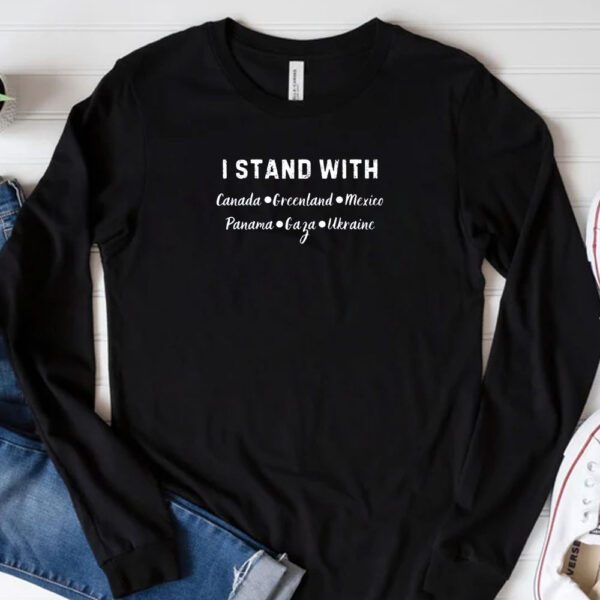 I Stand With Canada Greenland Mexico Panama Gaza Ukraine, Anti Trump T-Shirt