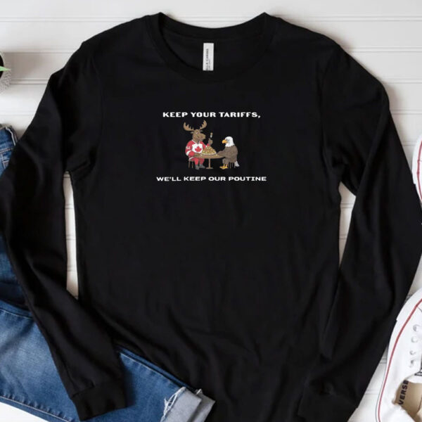 Keep Your Tariffs, We’ll Keep Our Poutine-Funny Canada T-Shirt