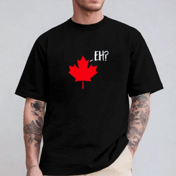 Maple Leaf Eh Canada Flag Pride Canadian Gift T-Shirt