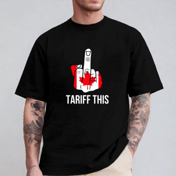 Tariff This Shirt, Canada Tariff Shirt
